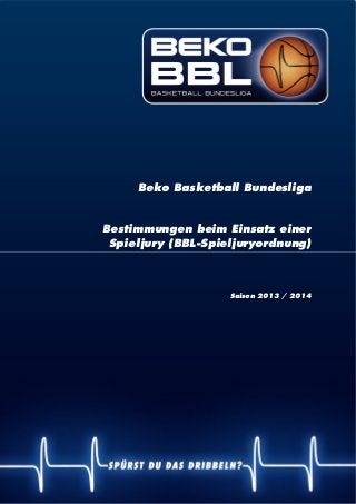 | 1
Beko Basketball Bundesliga
Bestimmungen beim Einsatz einer
Spieljury (BBL-Spieljuryordnung)
Saison 2013 / 2014
 