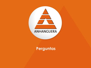 Perguntas


                                                          14
                                                               14
Anhanguera Educacional S.A| www.unianhanguera.edu.br/ri
 