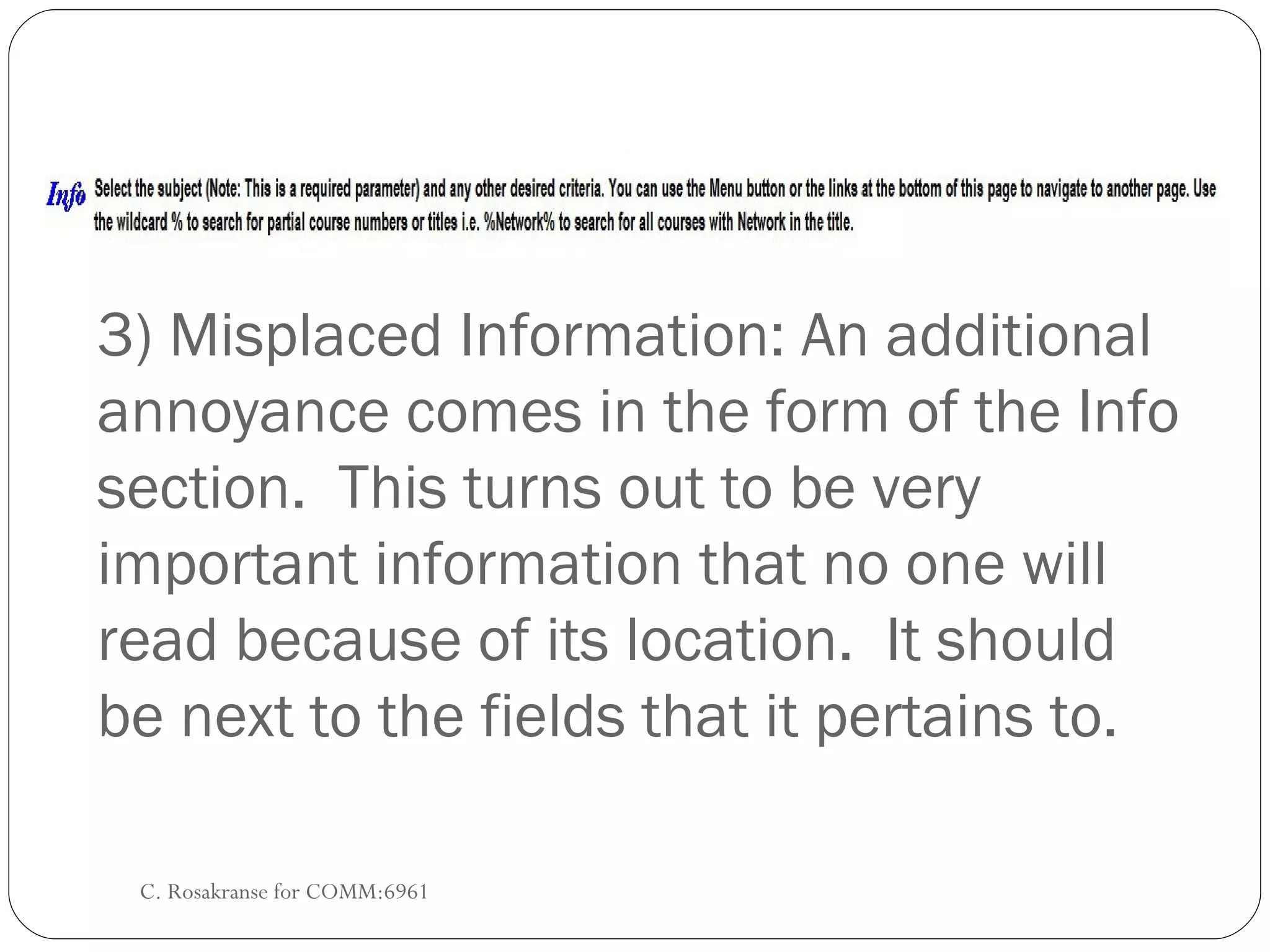3) Misplaced Information: An additional annoyance comes in the form of the Info section.  This turns out to be very important information that no one will read because of its location.  It should be next to the fields that it pertains to. C. Rosakranse for COMM:6961 