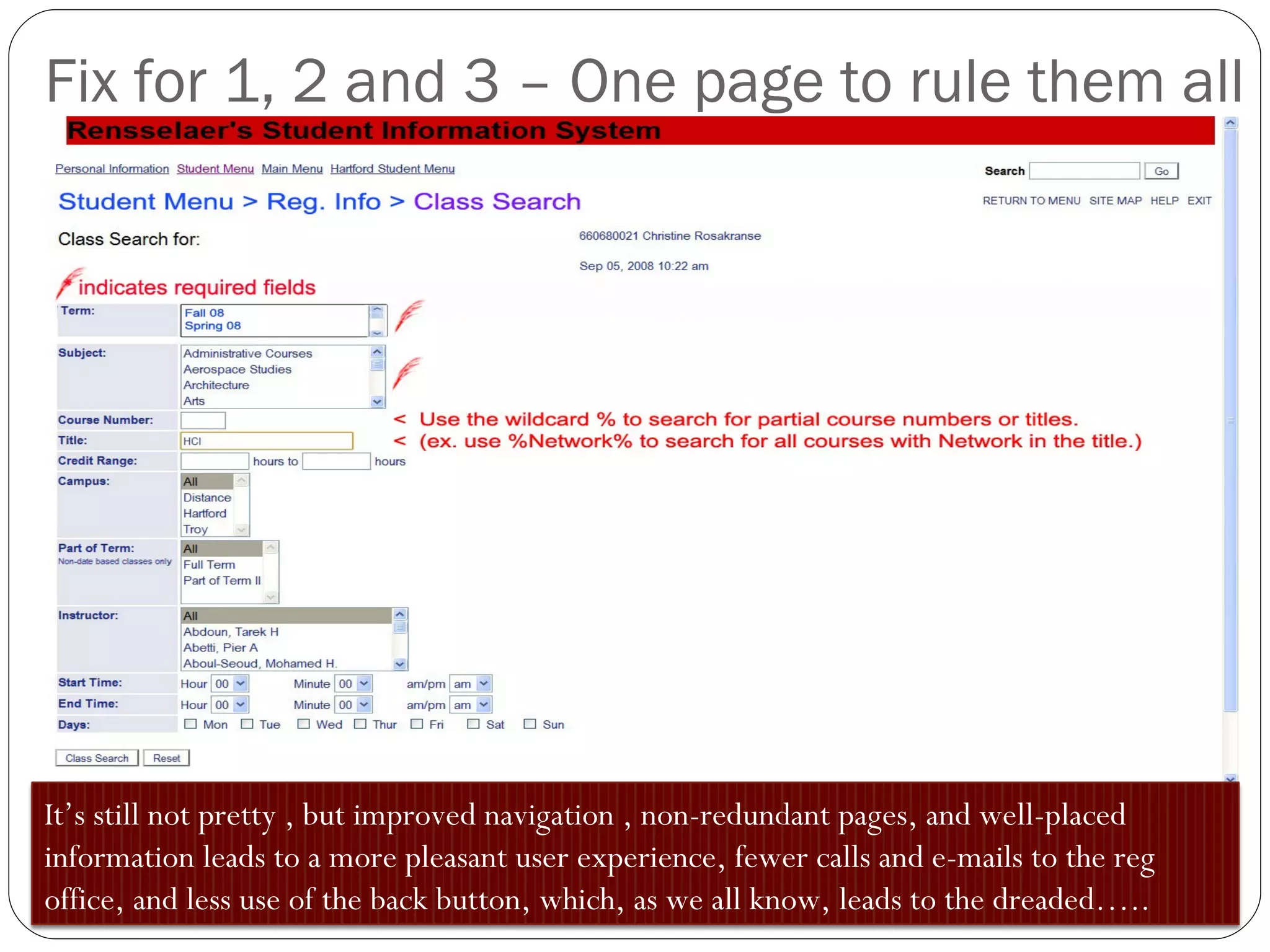 Fix for 1, 2 and 3 – One page to rule them all It’s still not pretty , but improved navigation , non-redundant pages, and well-placed information leads to a more pleasant user experience, fewer calls and e-mails to the reg office, and less use of the back button, which, as we all know, leads to the dreaded…..  