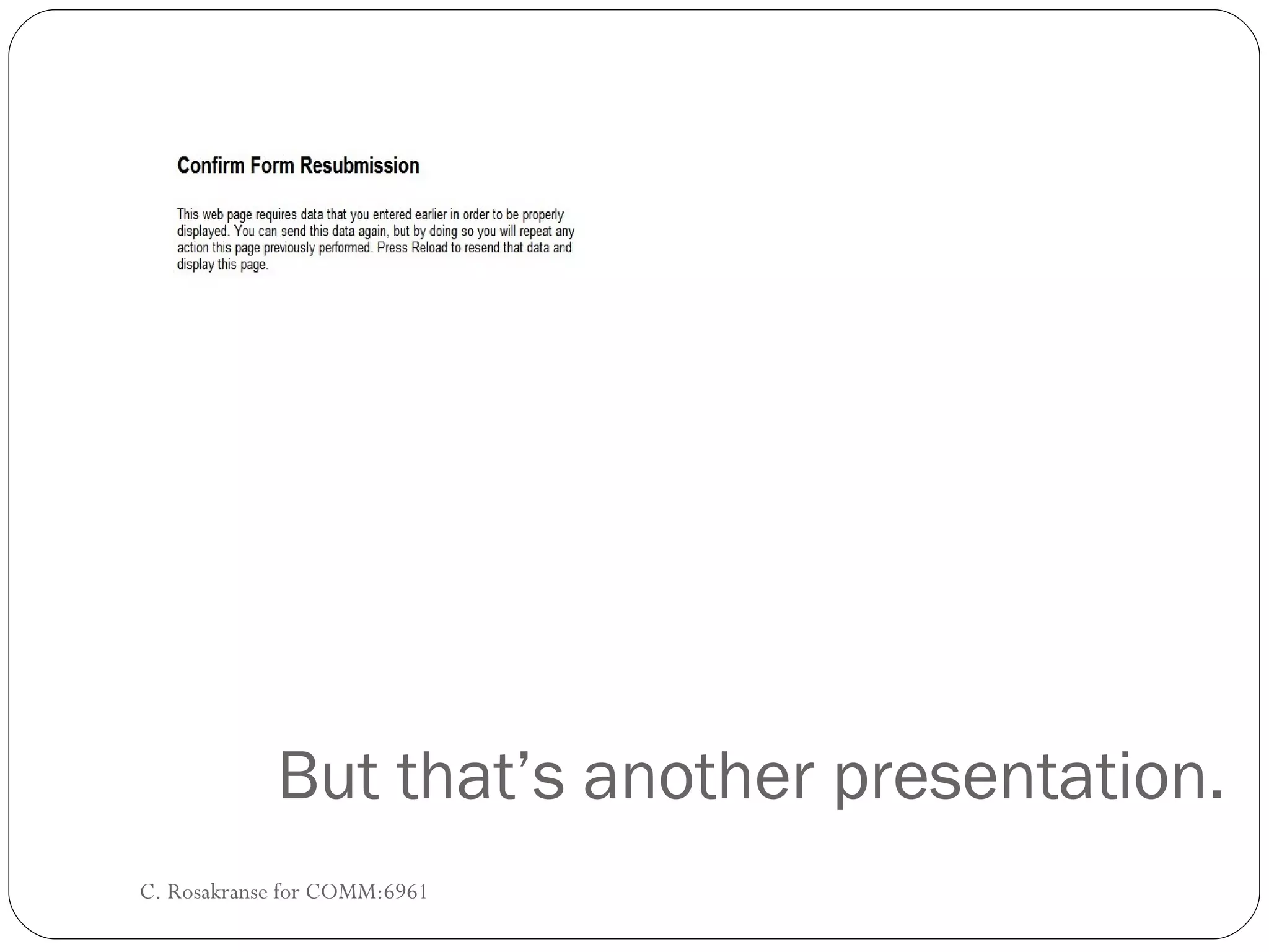 But that’s another presentation. C. Rosakranse for COMM:6961 