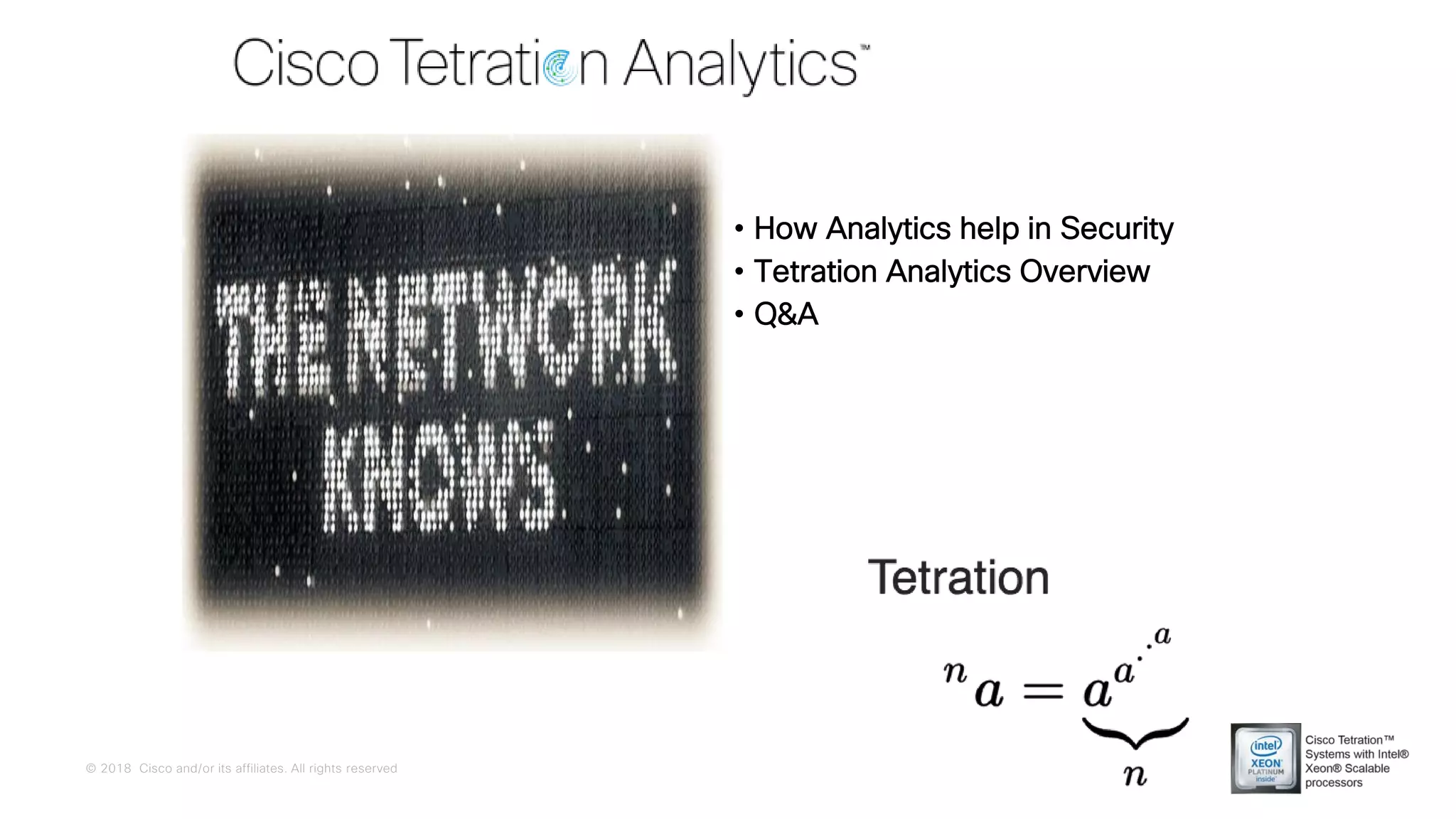 © 2018 Cisco and/or its affiliates. All rights reserved
• How Analytics help in Security
• Tetration Analytics Overview
• Q&A
 