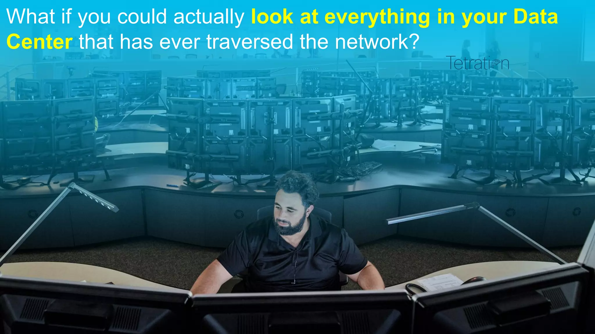 © 2018 Cisco and/or its affiliates. All rights reserved
CISCO CONNECT 2018 . IT’S ALL YOU
What if you could actually look at everything in your Data
Center that has ever traversed the network?
 