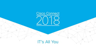 © 2018 Cisco and/or its affiliates. All rights reserved
 