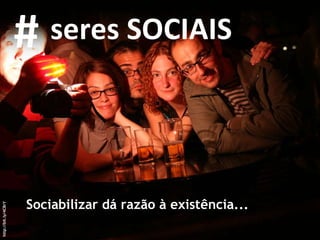 Sociabilizar dá razão à existência... http://bit.ly/4CBrY # seres SOCIAIS 