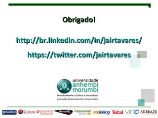 Obrigado! http://br.linkedin.com/in/jairtavares/ https://twitter.com/jairtavares 