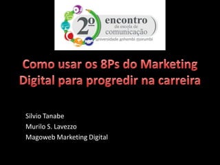 Silvio Tanabe
Murilo S. Lavezzo
Magoweb Marketing Digital
 