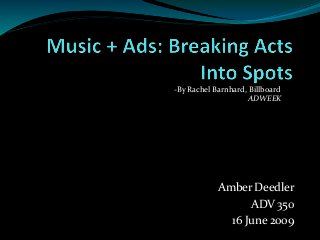 Amber Deedler
ADV 350
16 June 2009
-By Rachel Barnhard, Billboard
ADWEEK
 