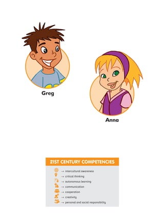 21ST CENTURY COMPETENCIES
 intercultural awareness
 critical thinking
 autonomous learning
 communication
 cooperation
 creativity
 personal and social responsibility
Greg
Anna
 