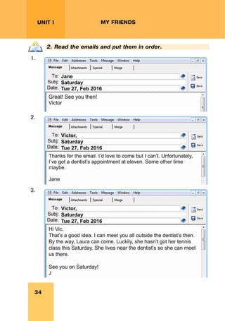 REVISION LESSONSREVISION LESSONS
34
UNIT I MY FRIENDS
2. Read the emails and put them in order.
1.
2.
3.
 