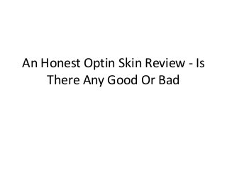 An Honest Optin Skin Review - Is
There Any Good Or Bad
 