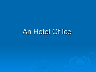 An Hotel Of Ice  