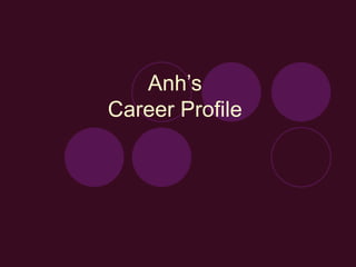 Anh’s  Career Profile  