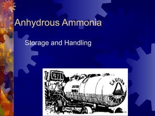 Anhydrous Ammonia
Storage and Handling
 