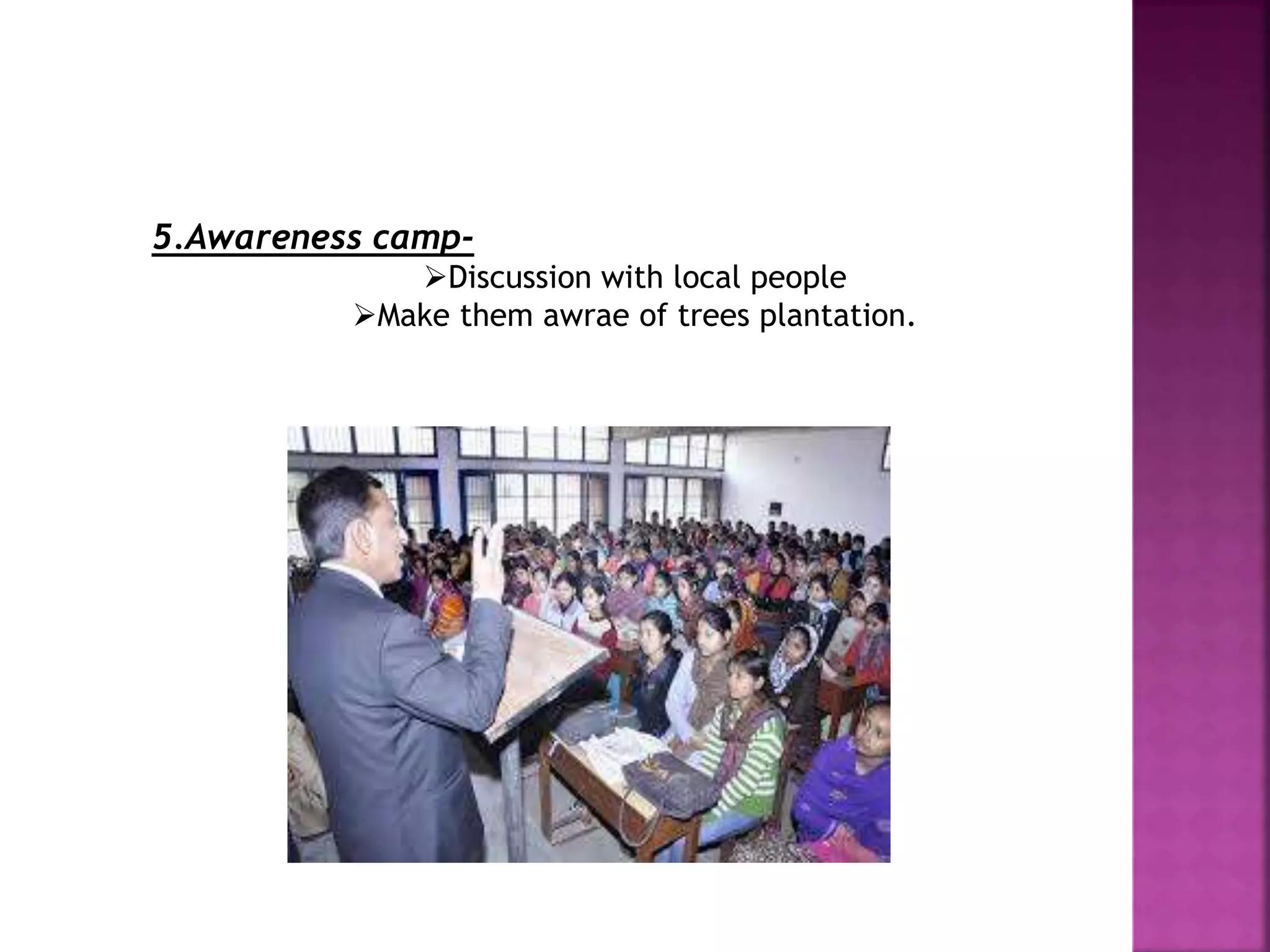 5.Awareness camp-
Discussion with local people
Make them awrae of trees plantation.
 