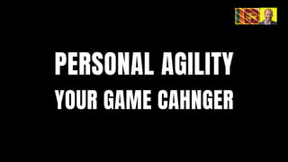 PERSONAL AGILITY
YOUR GAME CAHNGER
 