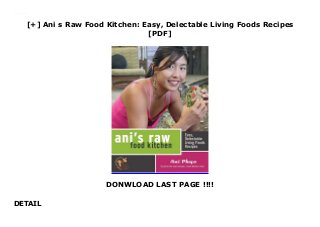 [+] Ani s Raw Food Kitchen: Easy, Delectable Living Foods Recipes
[PDF]
DONWLOAD LAST PAGE !!!!
DETAIL
Downlaod Ani s Raw Food Kitchen: Easy, Delectable Living Foods Recipes (Ani Phyo) Free Online
 