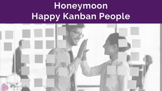 Honeymoon
Happy Kanban People
 
