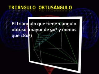 TRIÁNGULO OBTUSÁNGULO

 El triángulo que tiene 1 ángulo
 obtuso (mayor de 90º y menos
 que 180º)
 