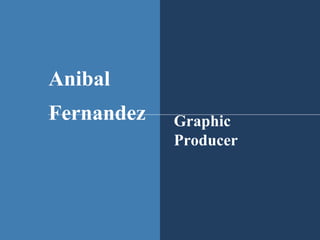 Anibal Fernandez Graphic Producer 