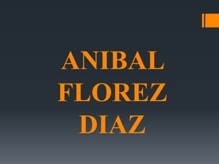 ANIBAL
FLOREZ
DIAZ
 