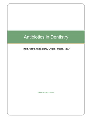 Antibiotics in Dentistry

Iyad Abou Rabii DDS, OMFS, MRes, PhD




           QASSIM UNIVERSITY
 