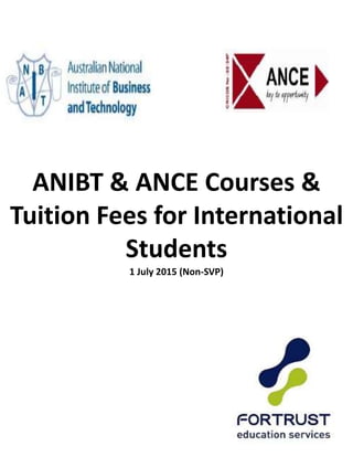 ANIBT & ANCE Courses &
Tuition Fees for International
Students
1 July 2015 (Non-SVP)
 