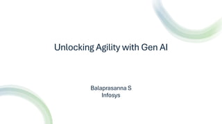 balaprasanna
Unlocking Agility with Gen AI
Balaprasanna S
Infosys
AGILE NETWORK INDIA
 