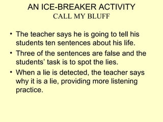 AN ICE-BREAKER ACTIVITY CALL MY BLUFF ,[object Object],[object Object],[object Object]