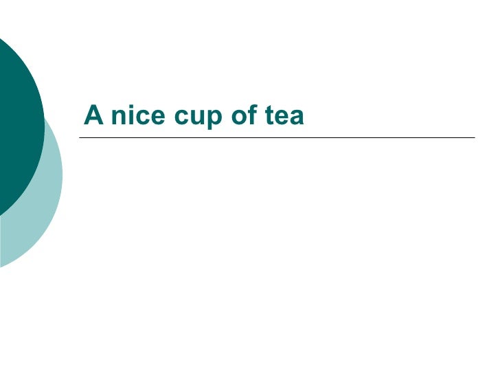 A Nice Cup Of Tea A Nice Cup Of Tea