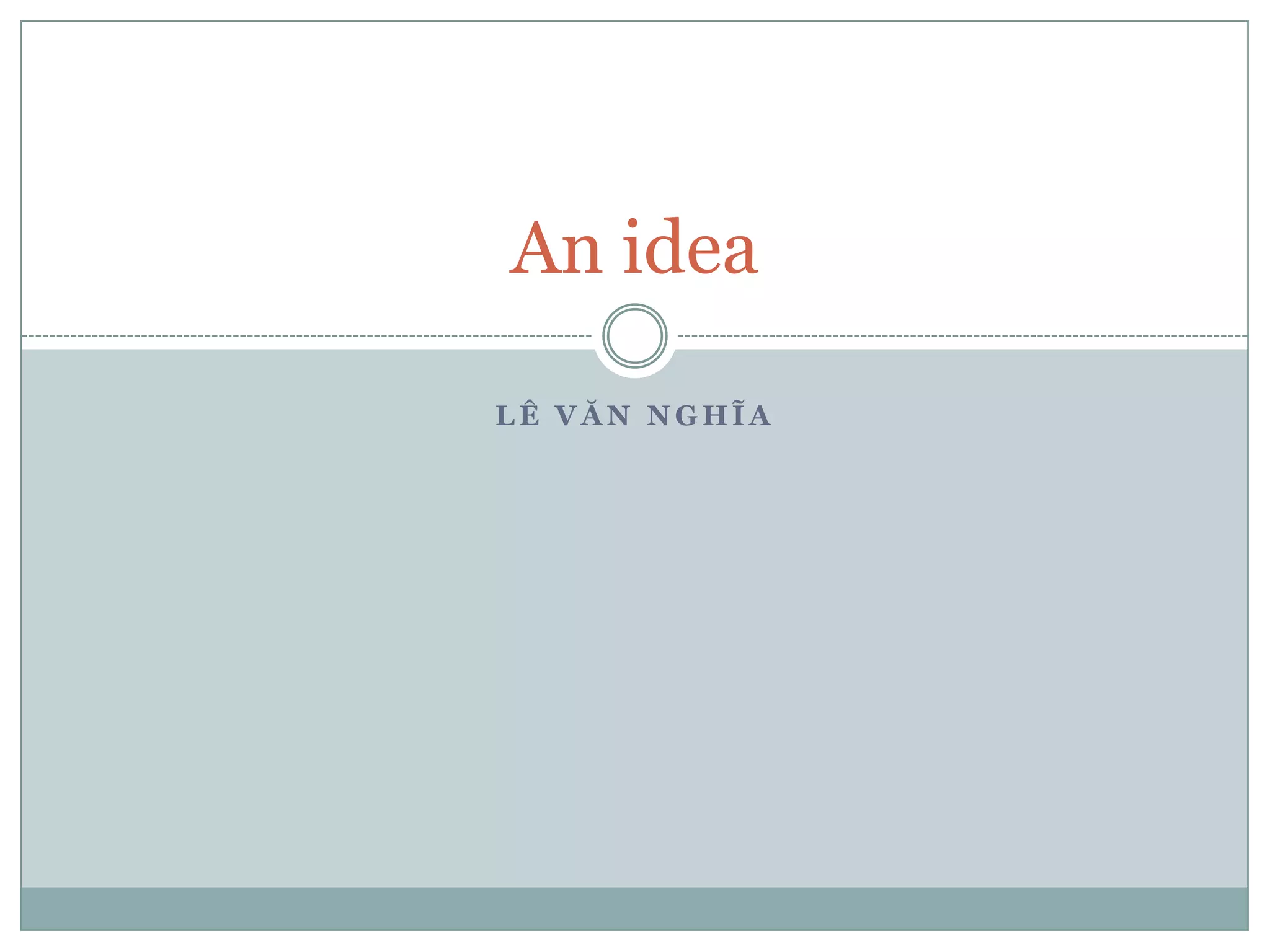 L Ê V Ă N N G H Ĩ A
An idea
 