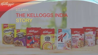 THE KELLOGGS INDIA
STORY
DT Lens
 