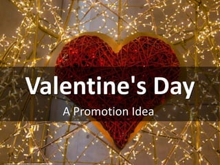 Valentine's Day
A Promotion Idea
cc: Infomastern - https://www.flickr.com/photos/55856449@N04
 