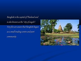 Bangkok is the capital of Thailand andBangkok is the capital of Thailand and
is also known as the "city of angels".is also...