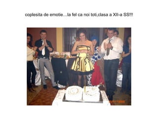 coplesita de emotie…la fel ca noi toti,clasa a XII-a SS!!! 