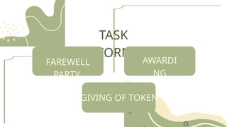 TASK
PERFORMED
FAREWELL
PARTY
GIVING OF TOKEN
AWARDI
NG
 