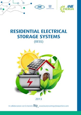 RESIDENTIAL ELECTRICAL
STORAGE SYSTEMS
(RESS)

2013
In collaborazione con la Società

www.businessintegrationpartners.com

 
