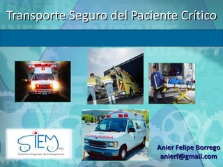 Transporte Seguro del Paciente Crítico Anier Felipe Borrego [email_address] 