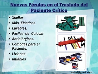 Nuevas Férulas en el Traslado del Paciente Crítico Xcollar Más  Elásticas. Lavables. Fáciles  de  Colocar Antialérgicas. Cómodas para el Paciente. Livianas Inflables [email_address] 