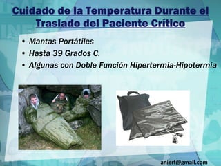 Cuidado de la Temperatura Durante el Traslado del Paciente Crítico Mantas Portátiles Hasta 39 Grados C. Algunas con Doble Función Hipertermia-Hipotermia [email_address] 