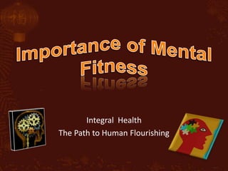 Importance of Mental Fitness Integral  Health  The Path to Human Flourishing 