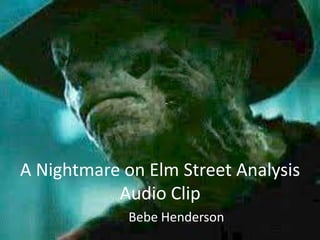 A Nightmare on Elm Street Analysis
           Audio Clip
             Bebe Henderson
 