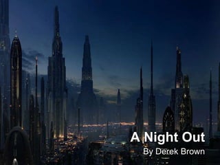 A Night Out
 By Derek Brown
 