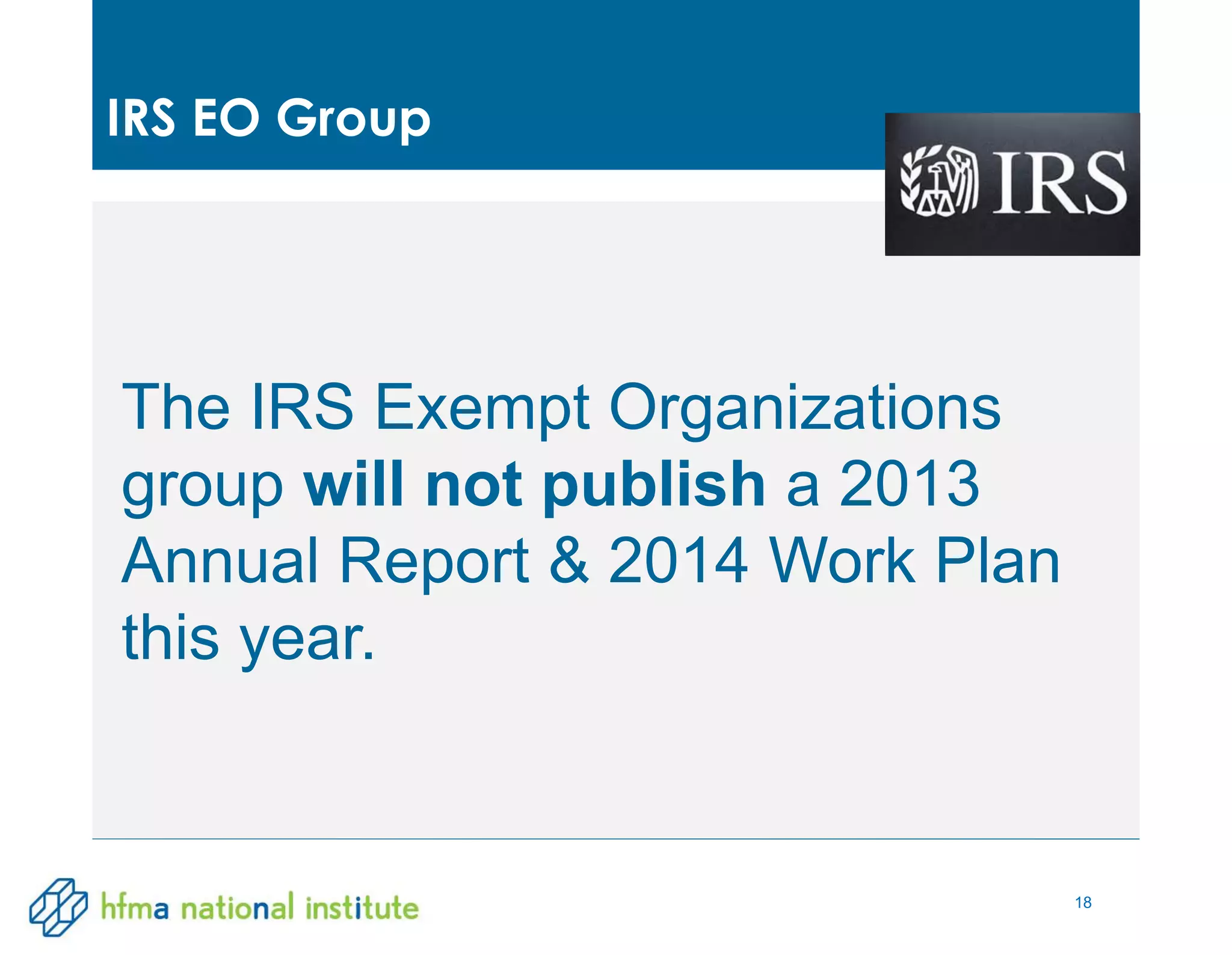 18
The IRS Exempt Organizations
group will not publish a 2013
Annual Report & 2014 Work Plan
this year.
IRS EO Group
 