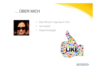 … ÜBER MICH
• Dipl. Wirtsch. Ingenieurin (FH)
• Journalistin
• Digital Strategist
http://www.fog-city.de/
@Adirana @FogCitySF
 