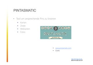 PINTASMATIC
• Tool um ansprechende Pins zu kreieren
• Karten
• Zitate
• Webseiten
• Fotos
http://www.fog-city.de/
@Adirana @FogCitySF
• www.pinstamatic.com
• Gratis
 