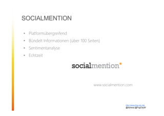 • Platformübergreifend
• Bündelt Informationen (über 100 Seiten)
• Sentimentanalyse
• Echtzeit
www.socialmention.com
SOCIALMENTION
http://www.fog-city.de/
@Adirana @FogCitySF
 