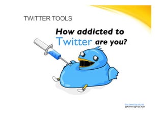 TWITTER TOOLS
http://www.fog-city.de/
@Adirana @FogCitySF
 