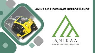 ANIKAA E RICKSHAW PERFORMANCE
 