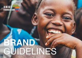 1 | Brand Guidelines_V1.0 +1 978.501.5569|contact@anikefoundation.org|anikefoundation.org
BRAND
GUIDELINES
 